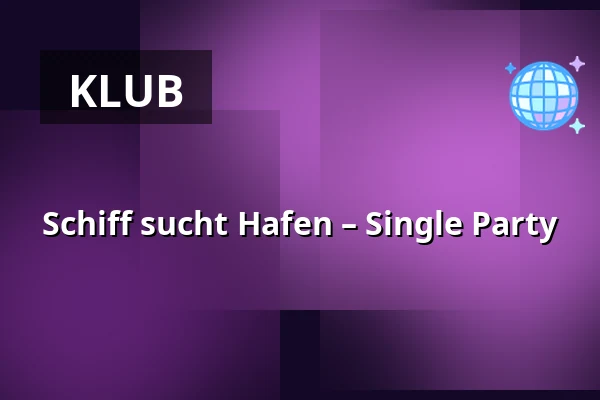 Schiff sucht Hafen – Single Party — Hafen Treptow, Berlin