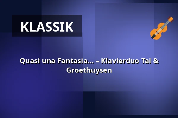 Quasi una Fantasia… – Klavierduo Tal & Groethuysen — Georg-August-Universität Göttingen, Göttingen
