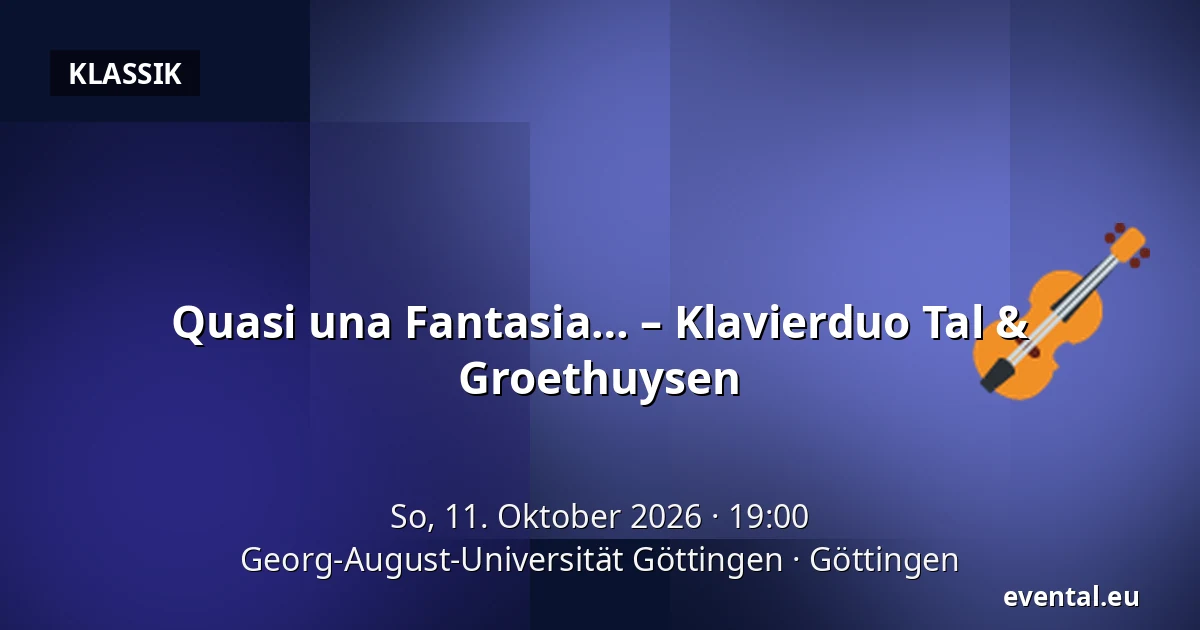 Quasi una Fantasia… – Klavierduo Tal & Groethuysen — Georg-August-Universität Göttingen, Göttingen
