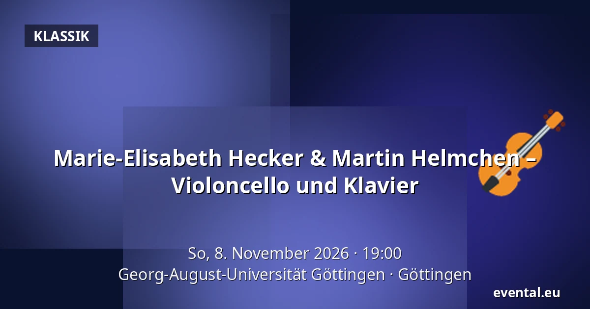 Marie-Elisabeth Hecker & Martin Helmchen – Violoncello und Klavier — Georg-August-Universität Göttingen, Göttingen
