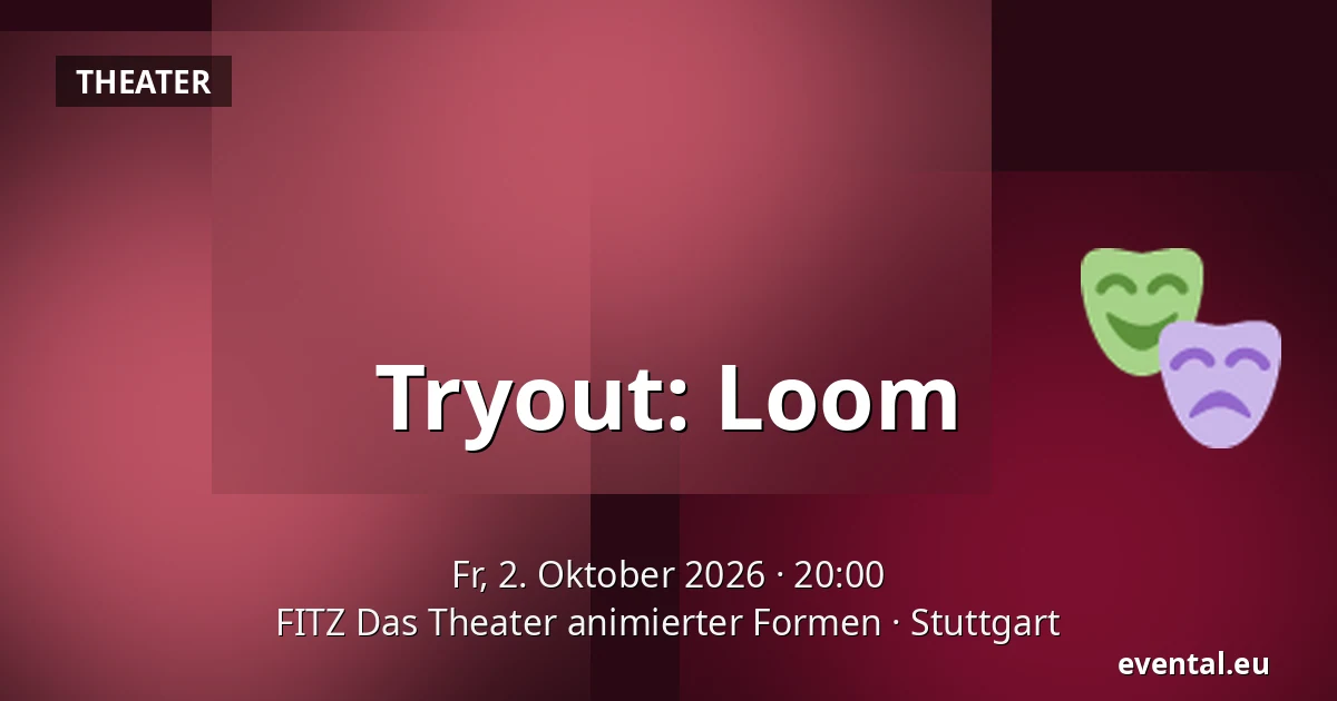 Tryout: Loom — FITZ Das Theater animierter Formen, Stuttgart