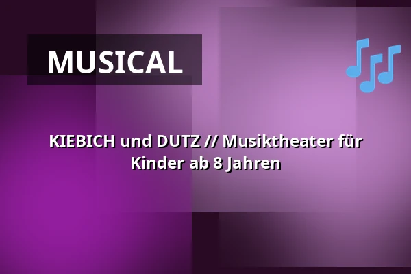KIEBICH und DUTZ // Musiktheater für Kinder ab 8 Jahren — Schlossplatztheater, Berlin