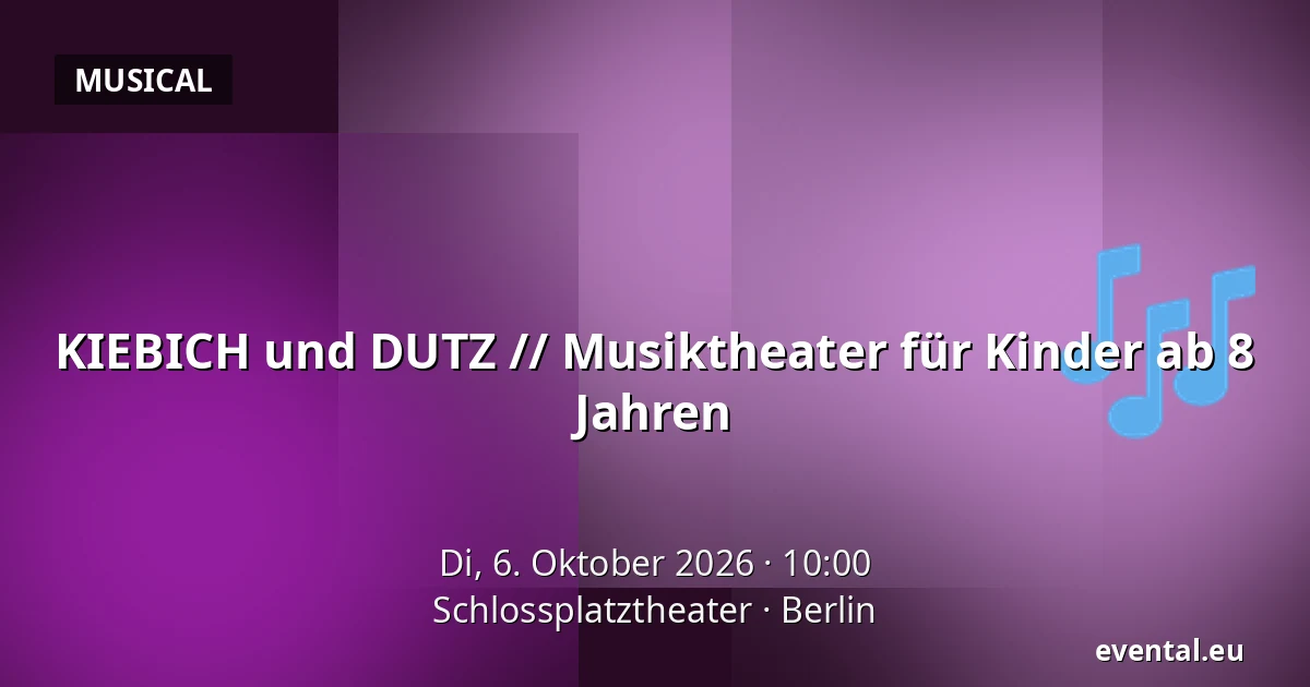 KIEBICH und DUTZ // Musiktheater für Kinder ab 8 Jahren — Schlossplatztheater, Berlin