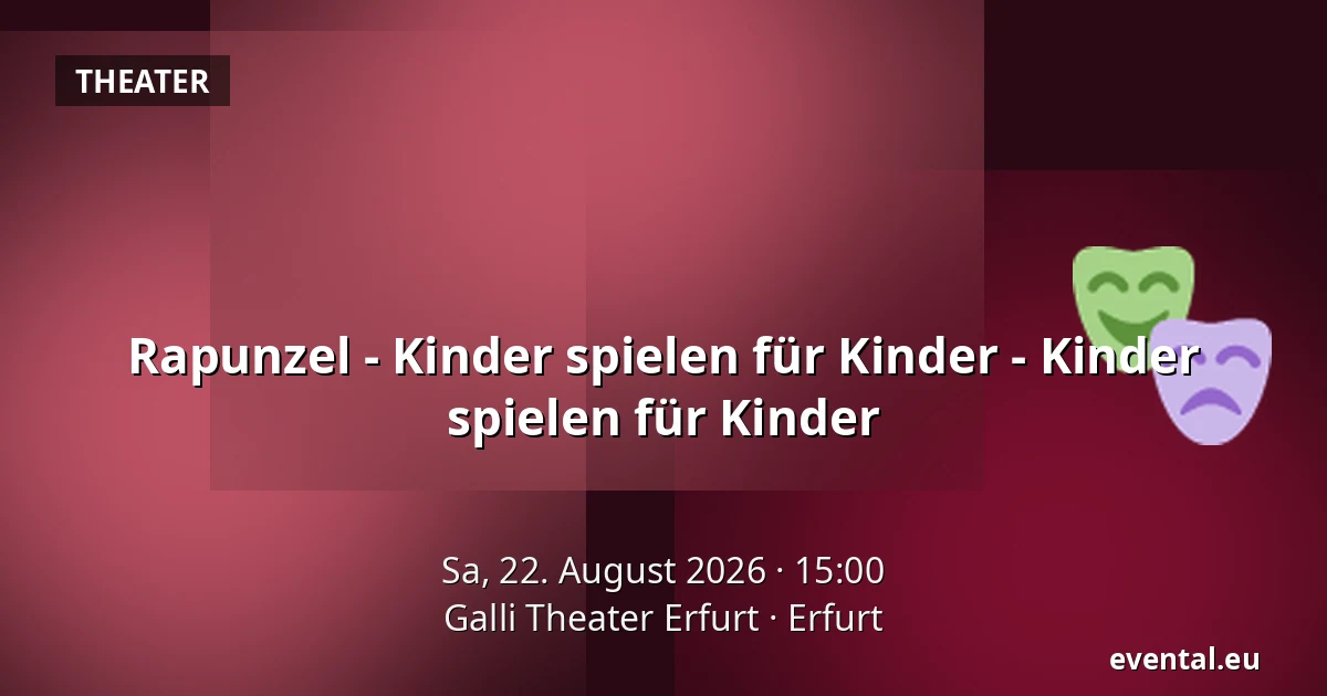 Rapunzel - Kinder spielen für Kinder - Kinder spielen für Kinder — Galli Theater Erfurt, Erfurt