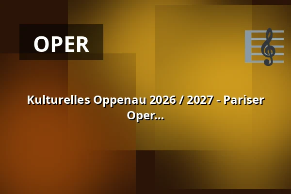 Kulturelles Oppenau 2026 / 2027 - Pariser Flair - Die schönsten Liebeserklärungen der Oper und Operette — Günter-Bimmerle-Halle Oppenau, Oppenau