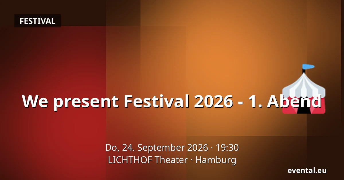 We present Festival 2026 - 1. Abend — LICHTHOF Theater, Hamburg
