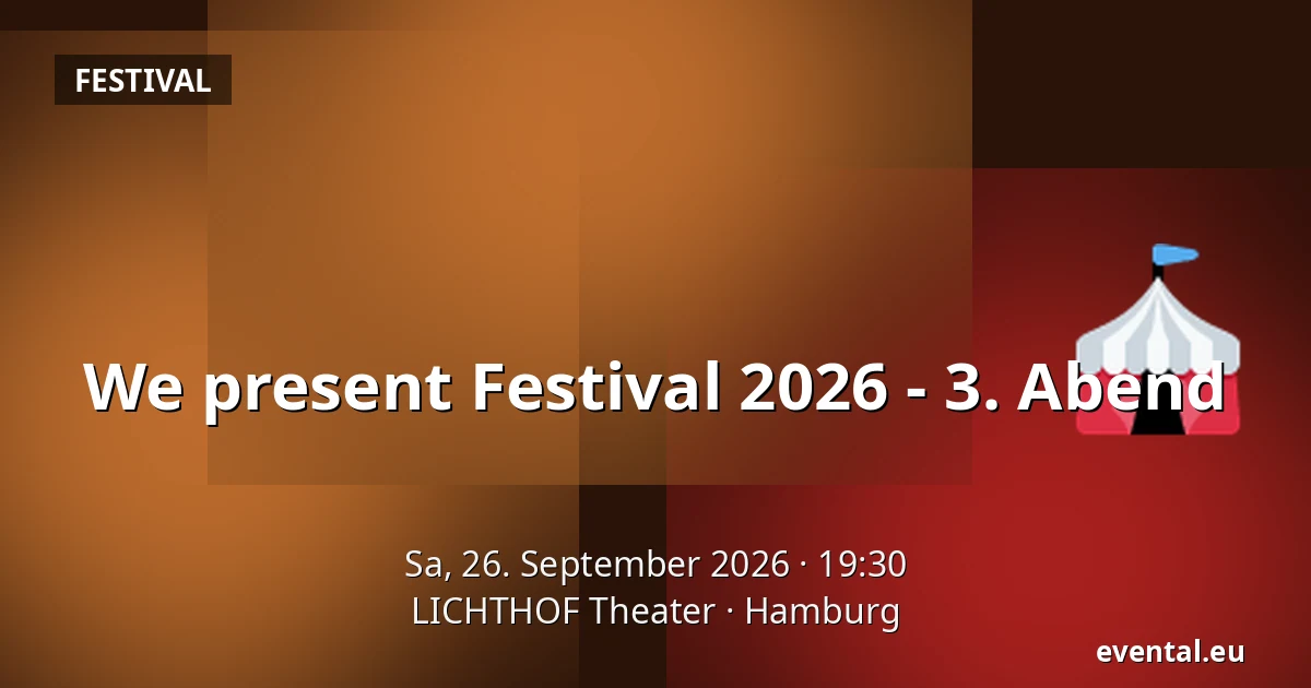 We present Festival 2026 - 3. Abend — LICHTHOF Theater, Hamburg