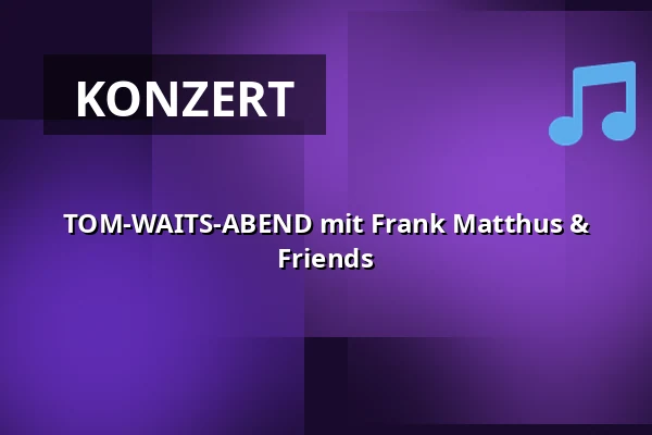 TOM-WAITS-ABEND mit Frank Matthus & Friends — Gutspark Open Air, Netzeband