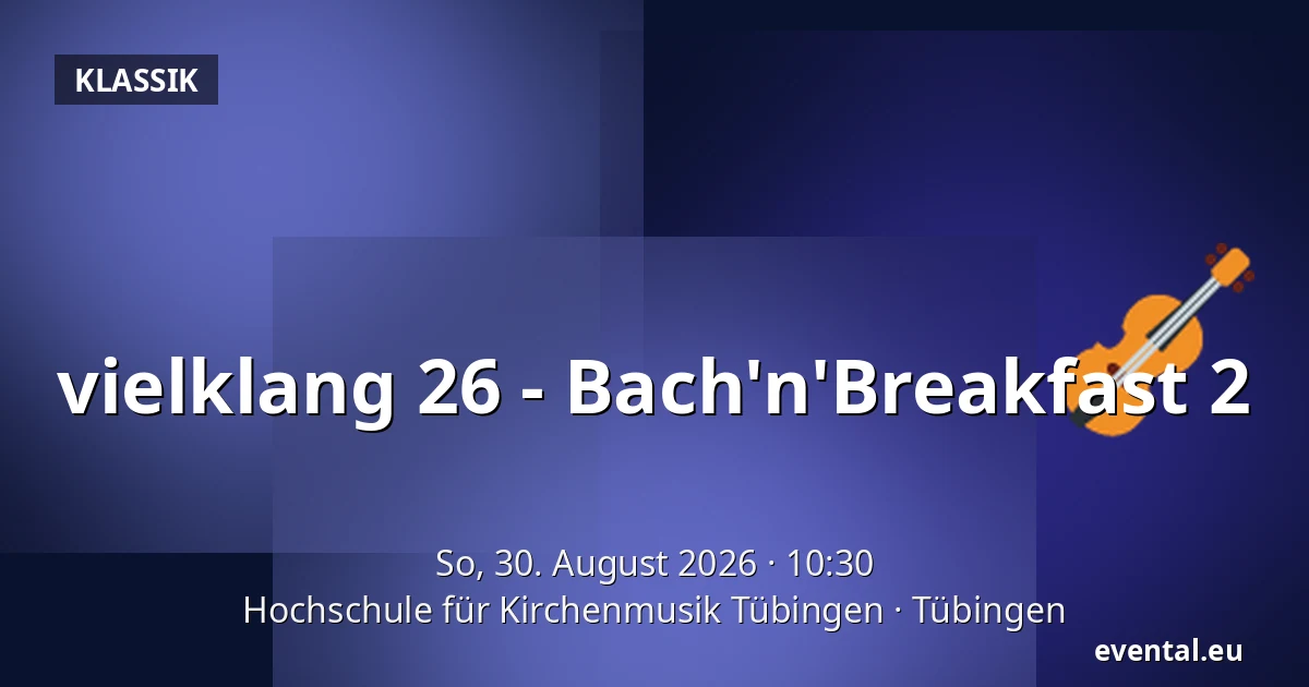 vielklang 26 - Bach'n'Breakfast 2 — Hochschule für Kirchenmusik Tübingen, Tübingen