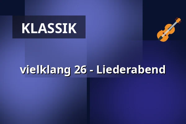 vielklang 26 - Liederabend — Jakobuskirche, Tübingen