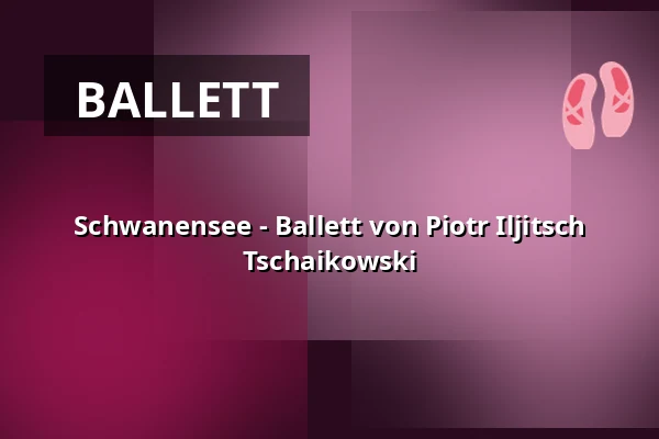 Schwanensee - Ballett von Piotr Iljitsch Tschaikowski — Lindauer Marionettenoper, Lindau (Bodensee)