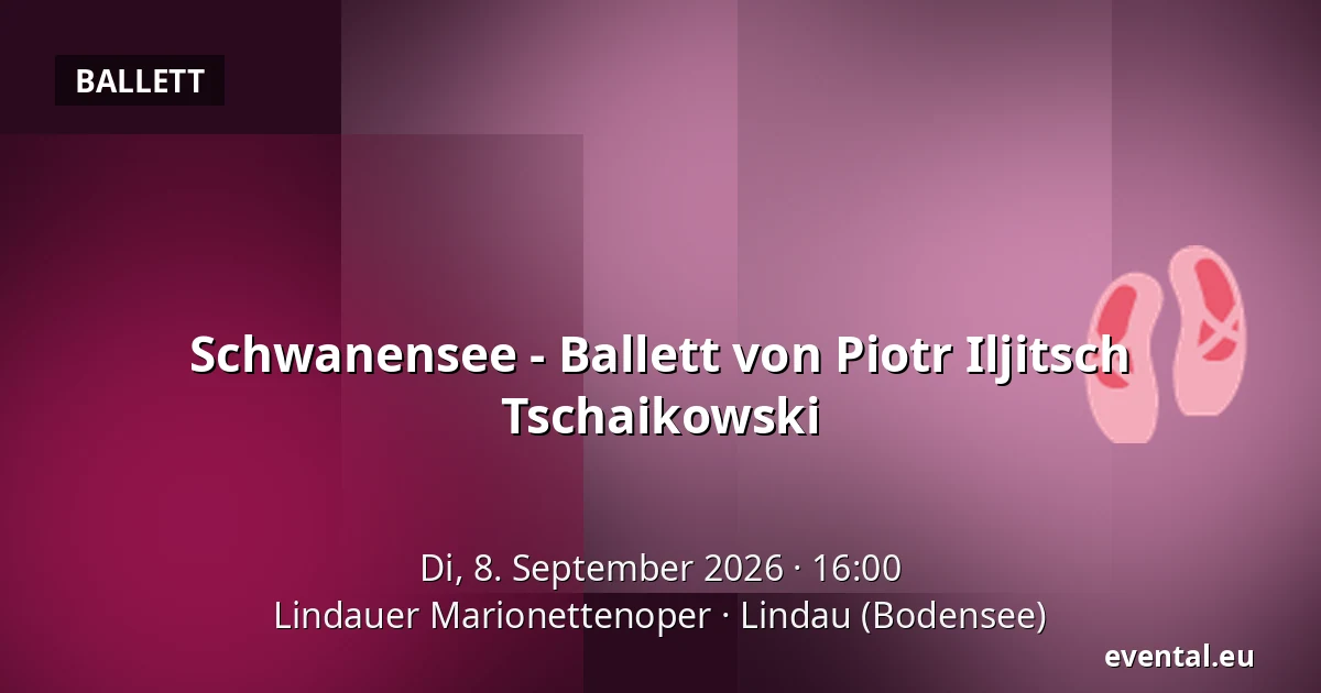 Schwanensee - Ballett von Piotr Iljitsch Tschaikowski — Lindauer Marionettenoper, Lindau (Bodensee)