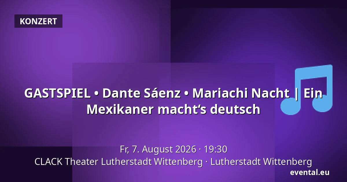 GASTSPIEL • Dante Sáenz • Mariachi Nacht | Ein Mexikaner macht‘s deutsch — CLACK Theater Lutherstadt Wittenberg, Lutherstadt Wittenberg