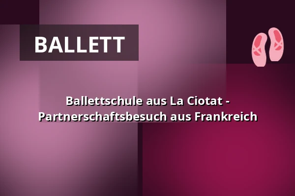Ballettschule aus La Ciotat - Partnerschaftsbesuch aus Frankreich — Stadthalle Singen, Singen
