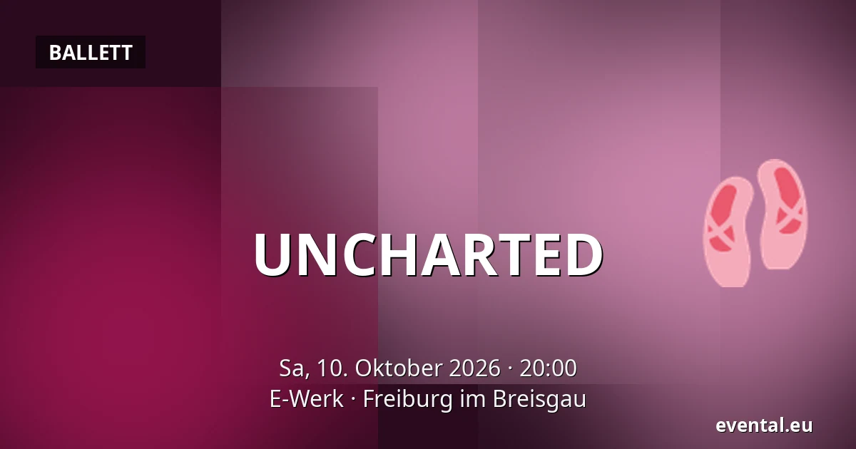 UNCHARTED — E-Werk, Freiburg im Breisgau
