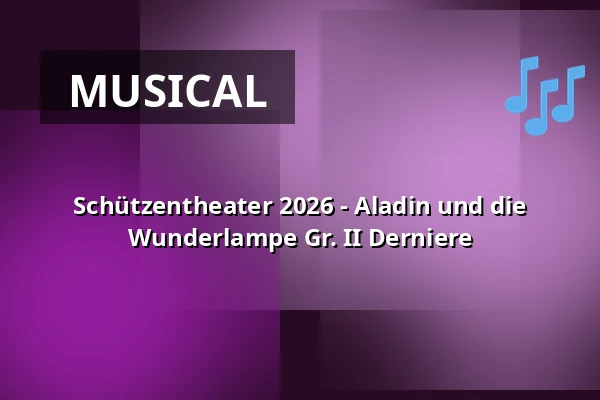 Schützentheater 2026 - Aladin und die Wunderlampe Gr. II  Derniere — Stadthalle Biberach, Biberach an der Riß