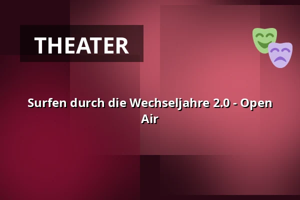Surfen durch die Wechseljahre 2.0 - Open Air — Theater Ravensburg, Ravensburg