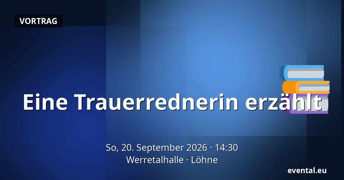 Eine Trauerrednerin erzählt — Werretalhalle, Löhne