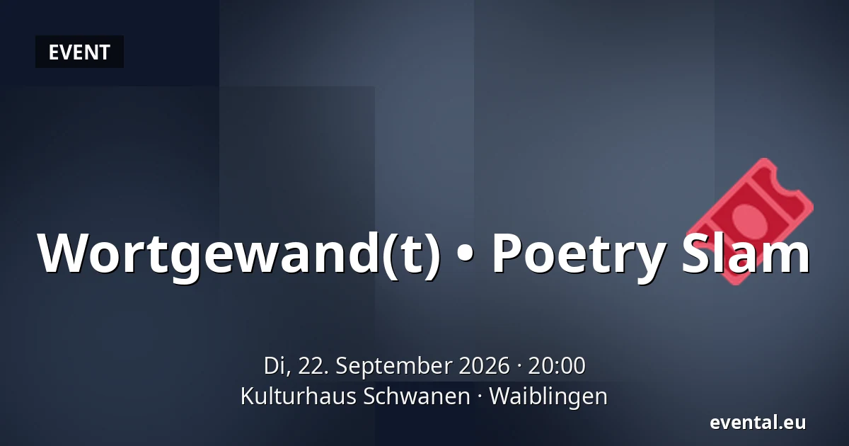 Wortgewand(t) • Poetry Slam — Kulturhaus Schwanen, Waiblingen