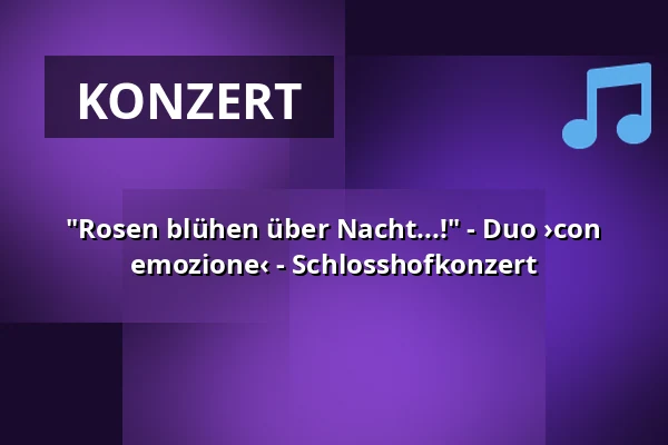 "Rosen blühen über Nacht...!" - Duo ›con emozione‹ - Schlosshofkonzert — Jagdschloss Grunewald, Berlin