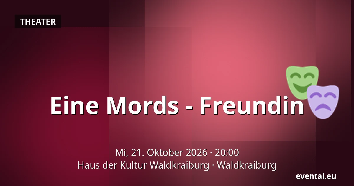 Eine Mords - Freundin — Haus der Kultur Waldkraiburg, Waldkraiburg