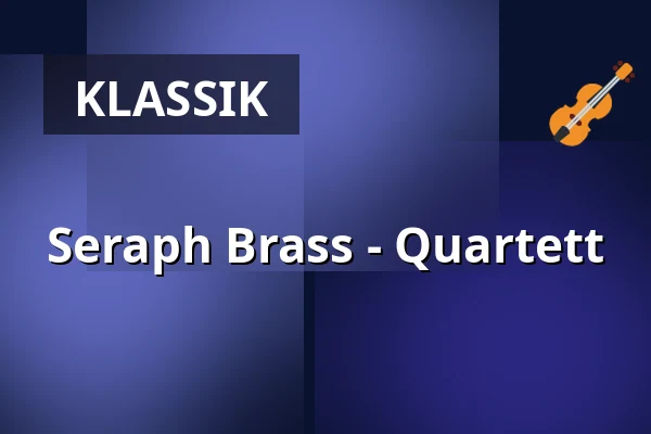 Seraph Brass - Quartett — Dr. Ernst Hohner Konzerthaus, Trossingen