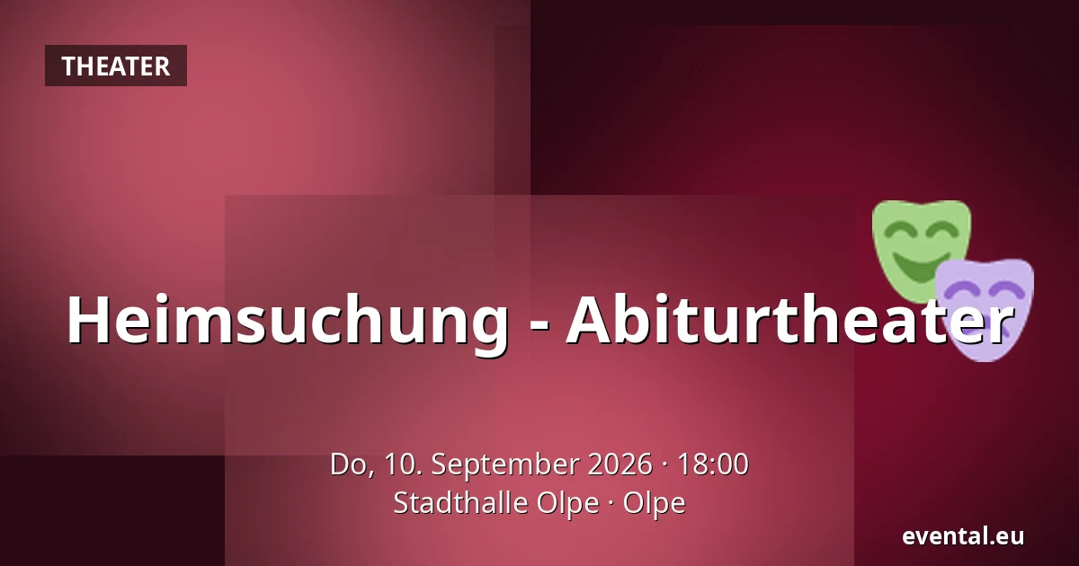 Heimsuchung - Abiturtheater — Stadthalle Olpe, Olpe
