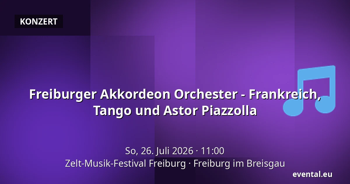 Freiburger Akkordeon Orchester - Frankreich, Tango und Astor Piazzolla — Zelt-Musik-Festival Freiburg, Freiburg im Breisgau