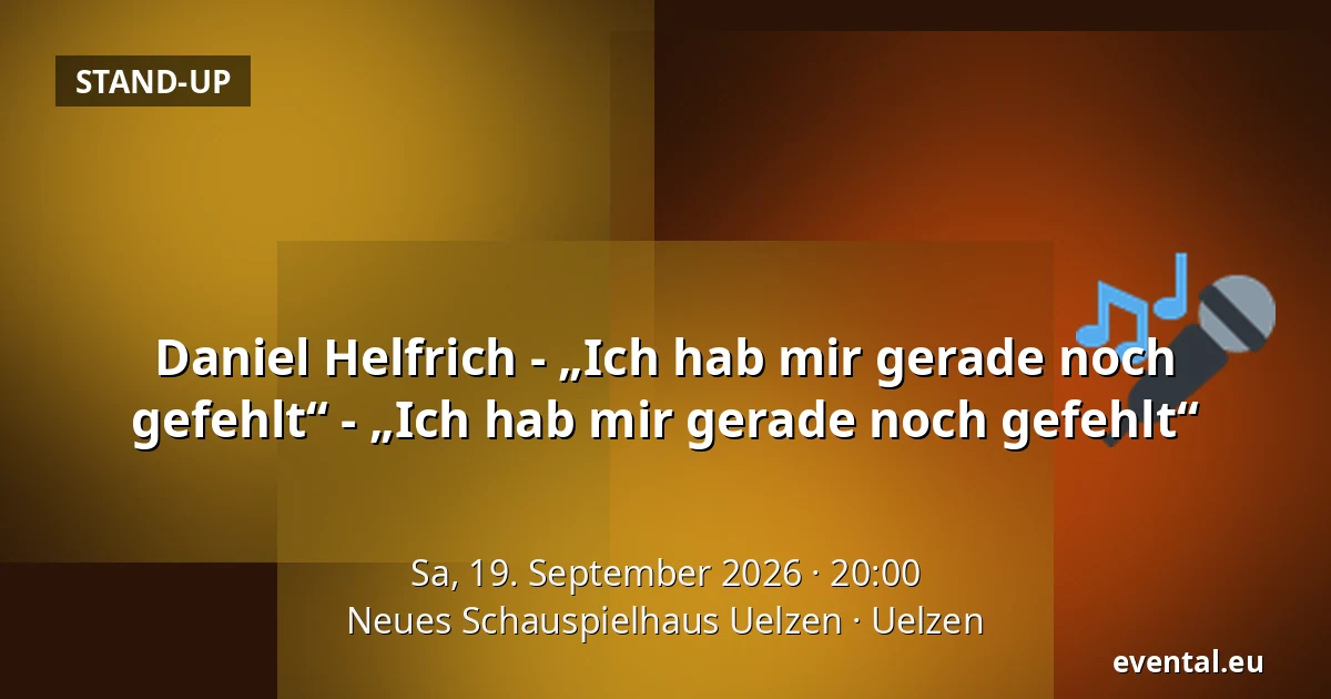 Daniel Helfrich - „Ich hab mir gerade noch gefehlt“ - „Ich hab mir gerade noch gefehlt“ — Neues Schauspielhaus Uelzen, Uelzen