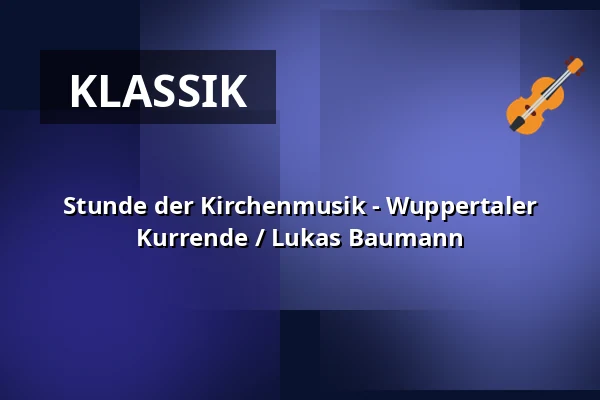 Stunde der Kirchenmusik - Wuppertaler Kurrende / Lukas Baumann — Stiftskirche Stuttgart, Stuttgart