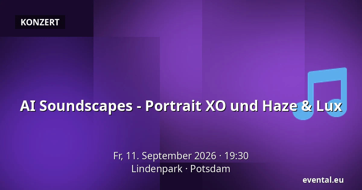 AI Soundscapes - Portrait XO und Haze & Lux — Lindenpark, Potsdam