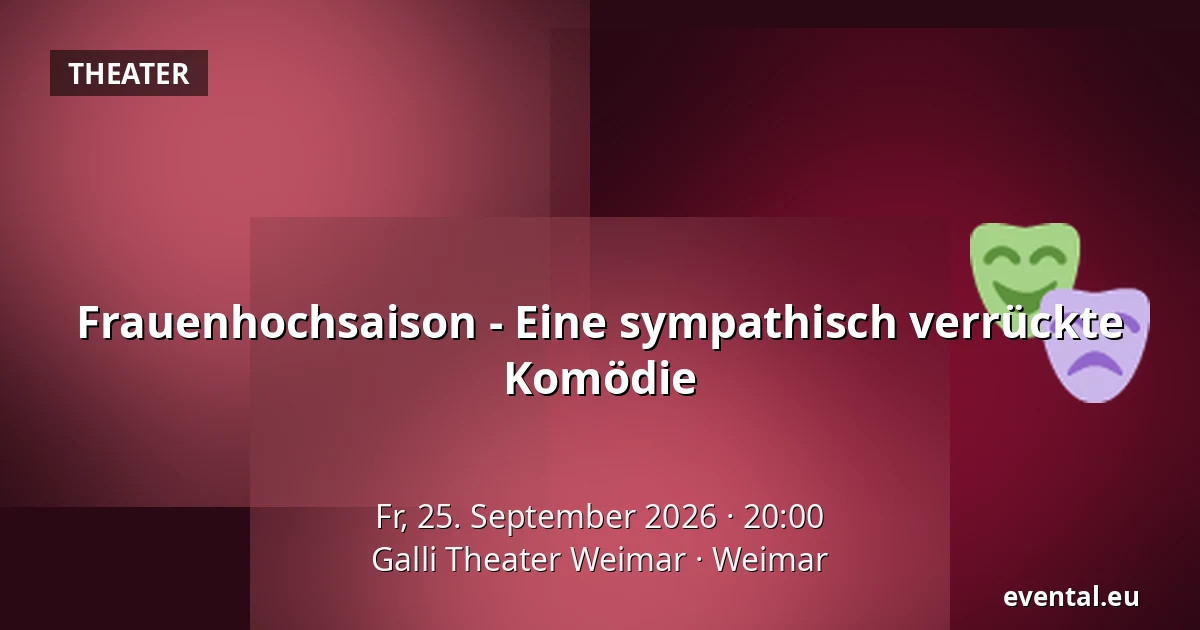 Frauenhochsaison - Eine sympathisch verrückte Komödie — Galli Theater Weimar, Weimar