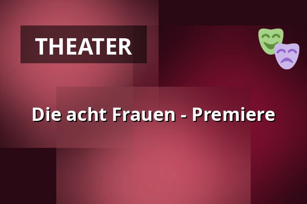 Die acht Frauen - Premiere — Freilichtbühne, Ötigheim