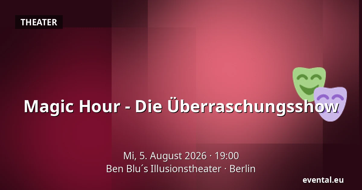 Magic Hour - Die Überraschungsshow — Ben Blu´s Illusionstheater, Berlin