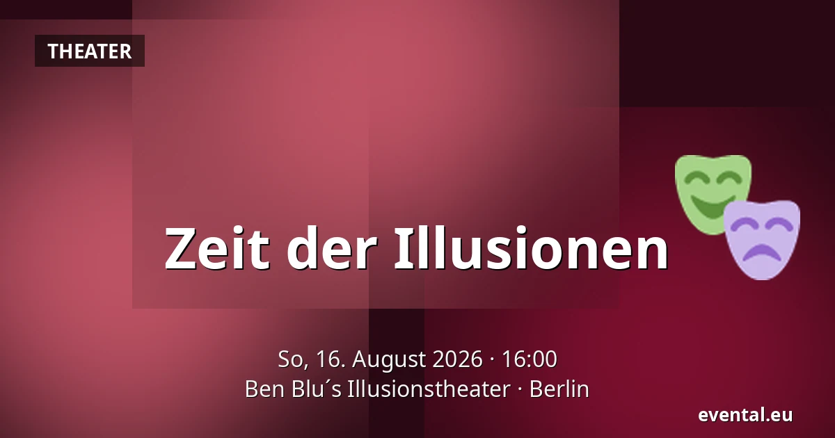 Zeit der Illusionen — Ben Blu´s Illusionstheater, Berlin