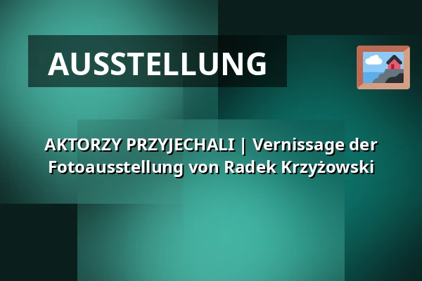 AKTORZY PRZYJECHALI | Vernissage der Fotoausstellung von Radek Krzyżowski — Stary Teatr, Krakau