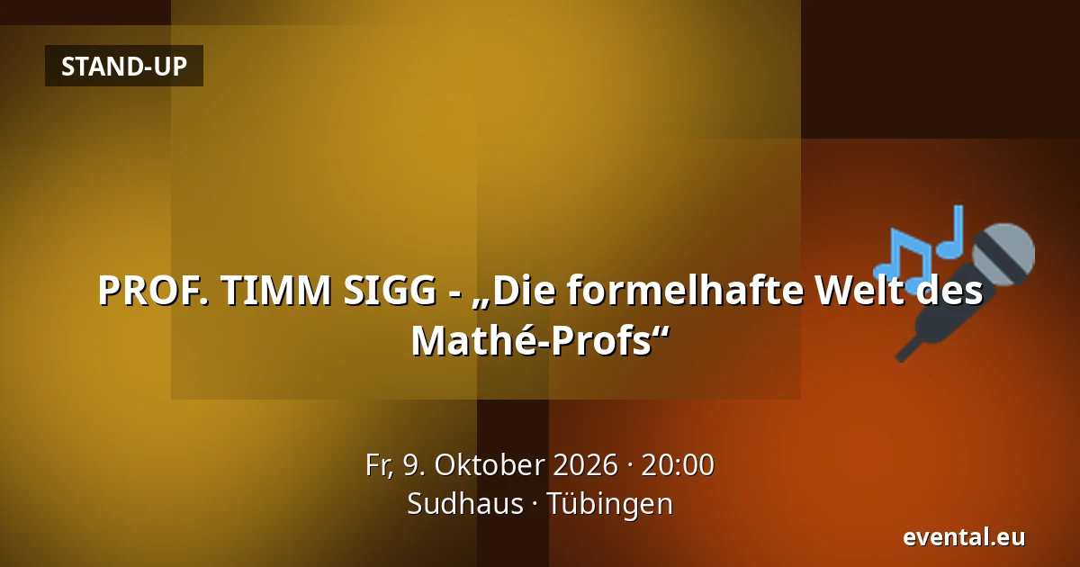 PROF. TIMM SIGG - „Die formelhafte Welt des Mathé-Profs“ — Sudhaus, Tübingen