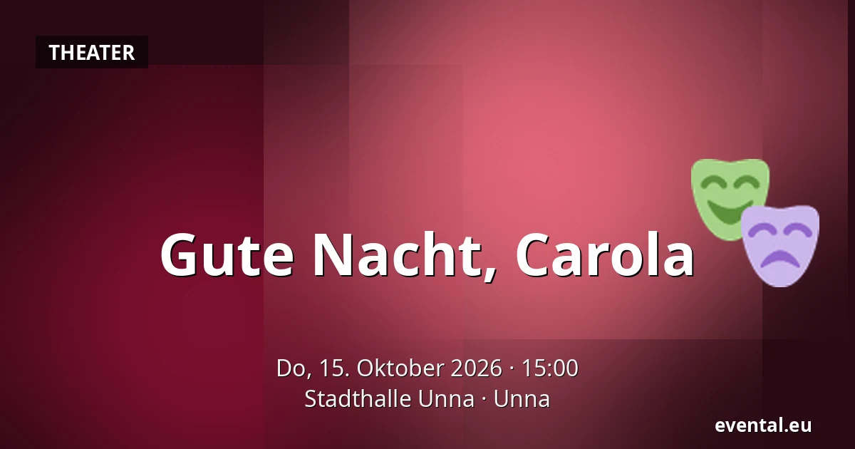 Gute Nacht, Carola — Stadthalle Unna, Unna