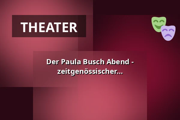 Der Paula Busch Abend - Dokumentarisches Theater und zeitgenössischer Zirkus — Stadthalle Biberach, Biberach an der Riß