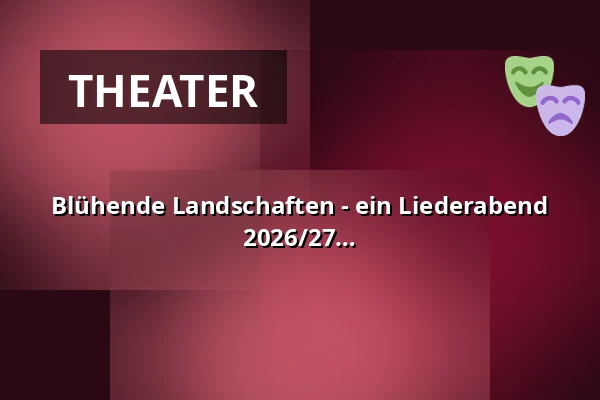 Blühende Landschaften - ein Liederabend zur Deutschen Einheit - KULTURZEIT 2026/27 — Theater Ravensburg, Ravensburg