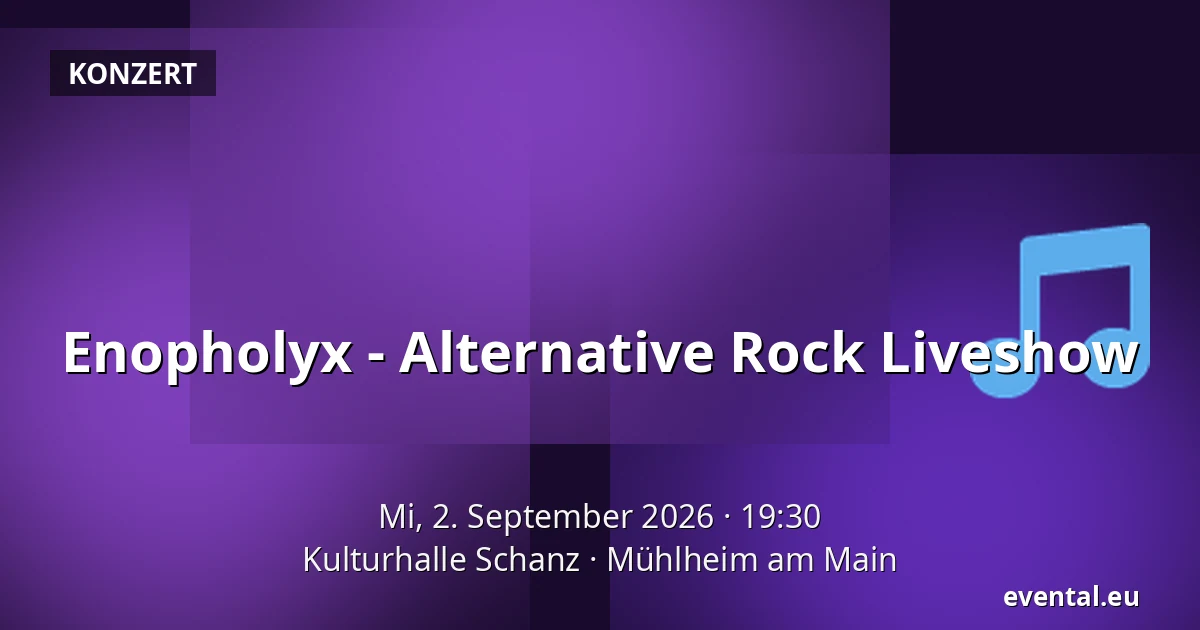 Enopholyx - Alternative Rock Liveshow — Kulturhalle Schanz, Mühlheim am Main