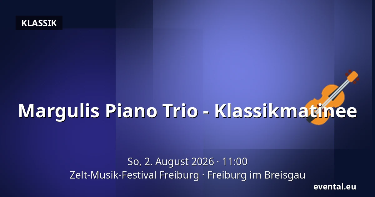Margulis Piano Trio - Klassikmatinee — Zelt-Musik-Festival Freiburg, Freiburg im Breisgau