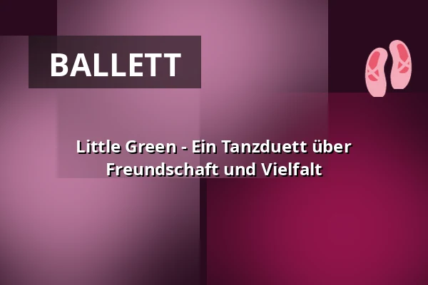 Little Green - Ein Tanzduett über Freundschaft und Vielfalt — projekttheater dresden e.V., Dresden