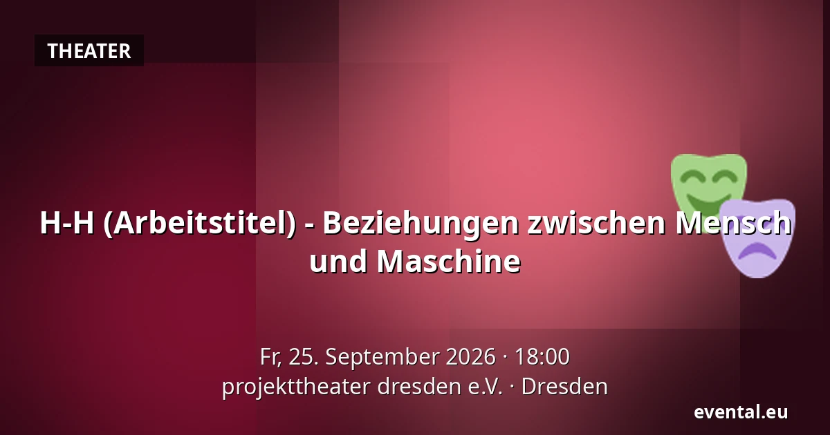 H-H (Arbeitstitel) - Beziehungen zwischen Mensch und Maschine — projekttheater dresden e.V., Dresden
