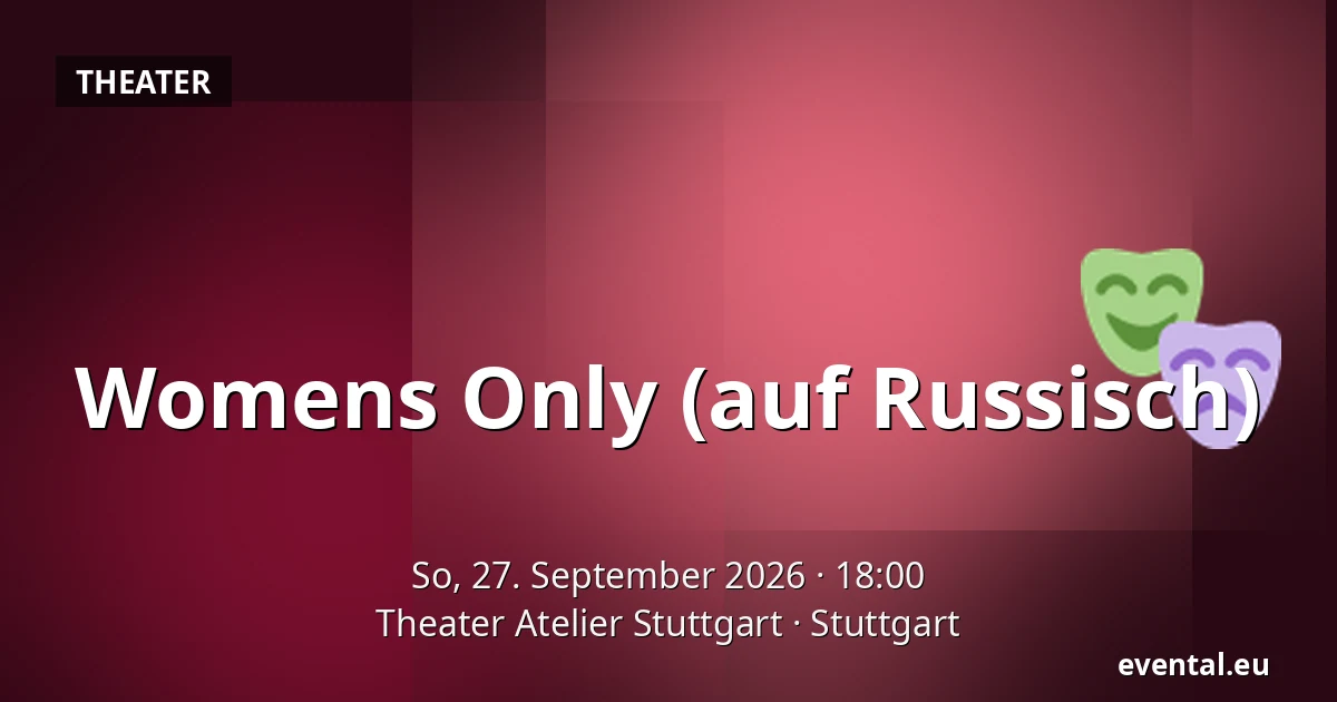 Womens Only (auf Russisch) — Theater Atelier Stuttgart, Stuttgart