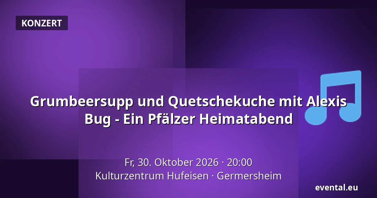 Grumbeersupp und Quetschekuche mit Alexis Bug - Ein Pfälzer Heimatabend — Kulturzentrum Hufeisen, Germersheim