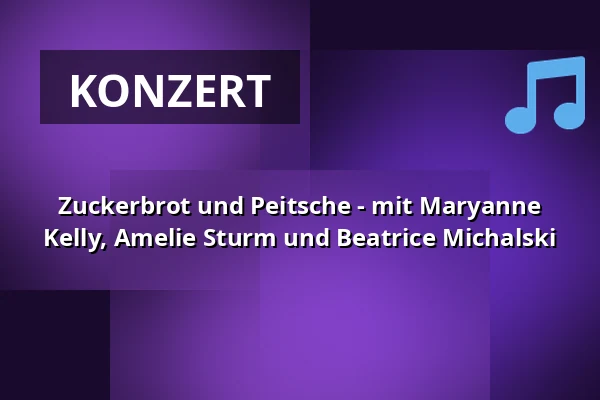 Zuckerbrot und Peitsche - mit Maryanne Kelly, Amelie Sturm und Beatrice Michalski — Götzenburg, Jagsthausen