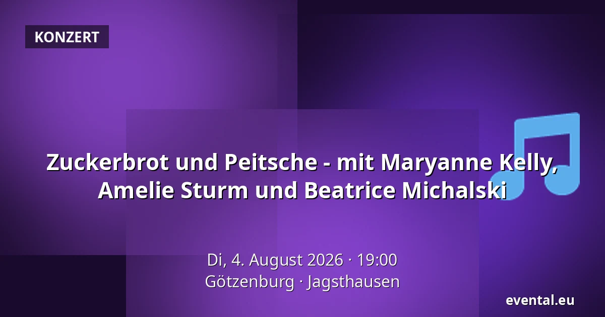 Zuckerbrot und Peitsche - mit Maryanne Kelly, Amelie Sturm und Beatrice Michalski — Götzenburg, Jagsthausen