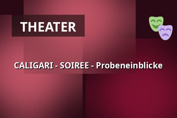 CALIGARI - SOIREE - Probeneinblicke — Kulturstätte Globe, Coburg