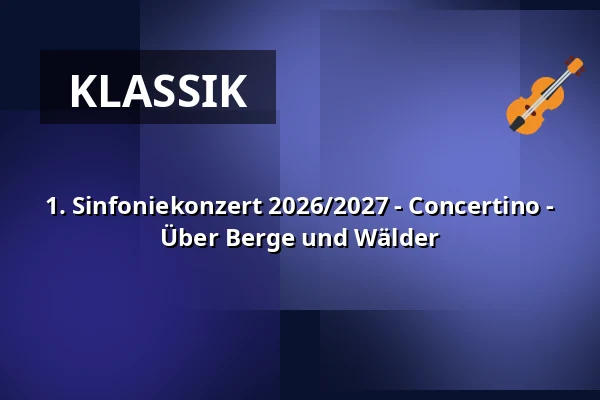 1. Sinfoniekonzert 2026/2027 - Concertino - Über Berge und Wälder — Kulturstätte Globe, Coburg